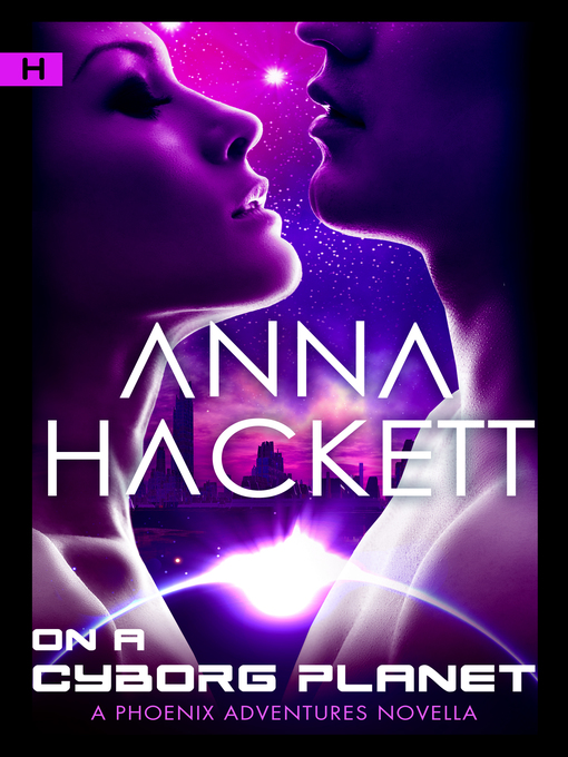Title details for On a Cyborg Planet (Phoenix Adventures #6) by Anna Hackett - Available